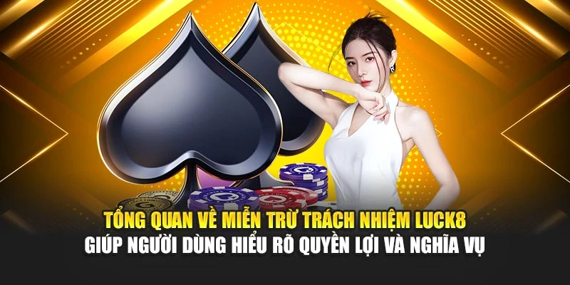 tong-quan-ve-mien-tru-trach-nhiem-luck8-giup-nguoi-dung-hieu-ro-quyen-loi-va-nghia-vu